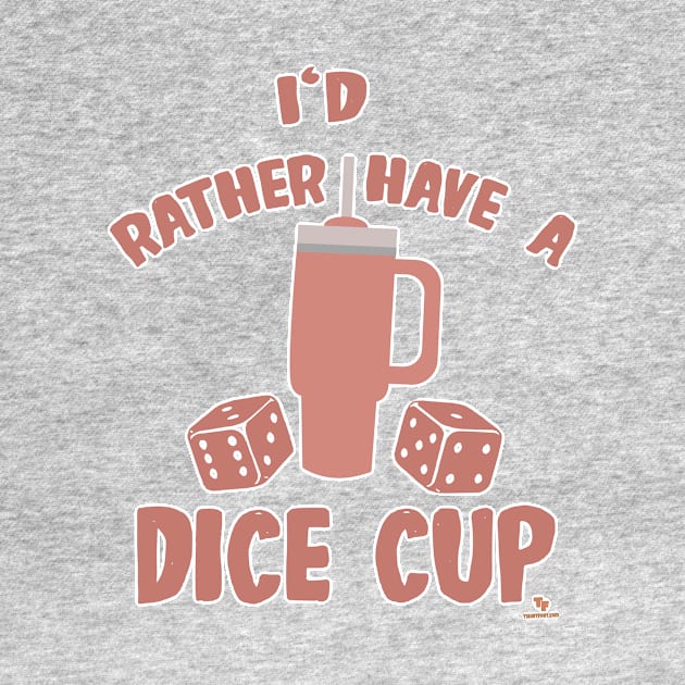 Rather Have Dice Cup Funny Boardgame Slogan by Tshirtfort